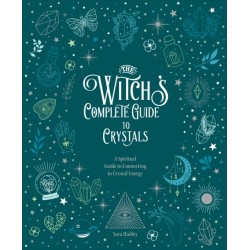 The Witch's Complete Guide to Crystals: A Spiritual Guide to Connecting to Crystal Energy