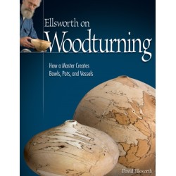 Ellsworth on Woodturning: How a Master Creates Bowls, Pots, and Vessels