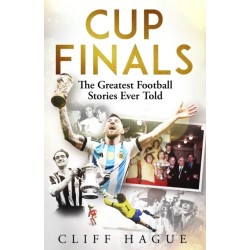 Cup Finals: Football Stories of Great Games, Heroes and Villains