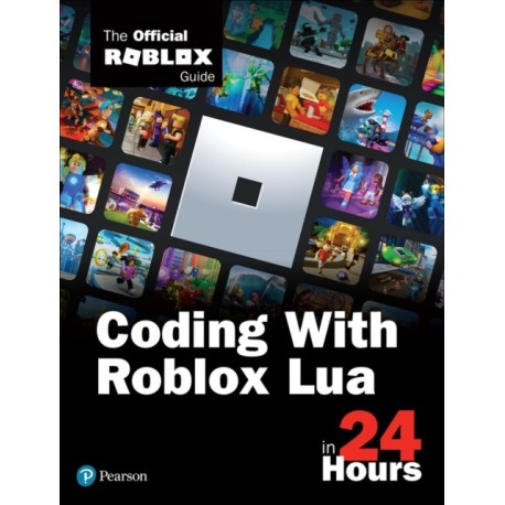 Coding with Roblox Lua in 24 Hours: The Official Roblox Guide