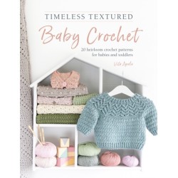 Timeless Textured Baby Crochet: 20 Heirloom Crochet Patterns for Babies and Toddlers