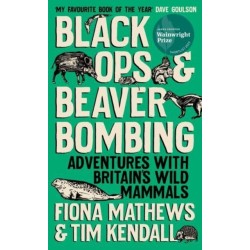 Black Ops and Beaver Bombing: Adventures with Britain's Wild Mammals