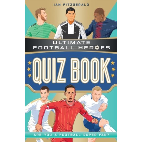Ultimate Football Heroes Quiz Book (Ultimate Football Heroes - the No. 1 football series)