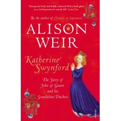 Katherine Swynford: The Story of John of Gaunt and His Scandalous Duchess