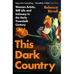 This Dark Country: Women Artists, Still Life and Intimacy in the Early Twentieth Century