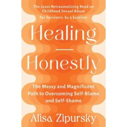 Healing Honestly: The Messy and Magnificent Path to Overcoming Self-Blame and Self-Shame