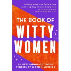 The Book of Witty Women: 15 new laugh-out-loud stories by women writers