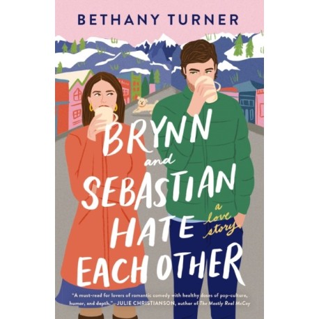 Brynn and Sebastian Hate Each Other: An Award-Winning Small-Town Enemies-to-Lovers Rom-Com