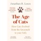 The Age of Cats: How Cats Evolved from the Savannah to Your Sofa