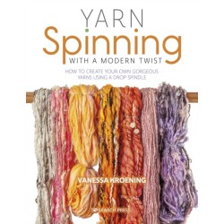Yarn Spinning with a Modern Twist: How to Create Your Own Gorgeous Yarns Using a Drop Spindle