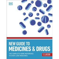 New Guide to Medicine and Drugs: The Complete Home Reference to Over 3,000 Medicines