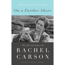 On a Farther Shore: The Life and Legacy of Rachel Carson, Author of Silent Spring