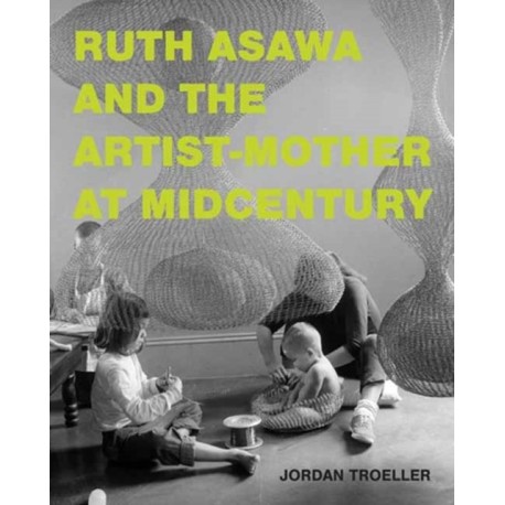Ruth Asawa and the Artist-Mother at Midcentury