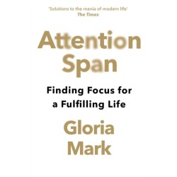 Attention Span: Finding Focus for a Fulfilling Life
