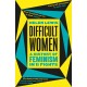 Difficult Women: A History of Feminism in 11 Fights (The Sunday Times Bestseller)