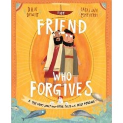 The The Friend Who Forgives Storybook: A true story about how Peter failed and Jesus forgave