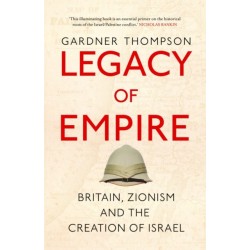 Legacy of Empire: Britain, Zionism and the Creation of Israel