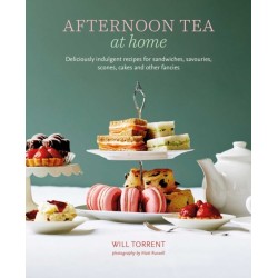 Afternoon Tea At Home: Deliciously Indulgent Recipes for Sandwiches, Savouries, Scones, Cakes and Other Fancies