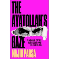 The Ayatollah's Gaze: A Memoir of the Forbidden and Fabulous