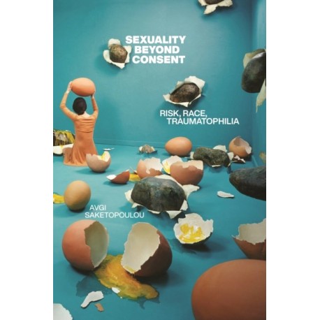Sexuality Beyond Consent: Risk, Race, Traumatophilia