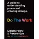 Do The Work: A guide to understanding power and creating change.