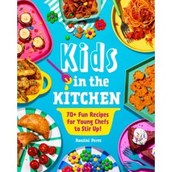 Kids in the Kitchen: 70+ Fun Recipes for Young Chefs to Stir Up!