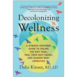 Decolonizing Wellness: A QTBIPOC-Centered Guide to Escape the Diet Trap, Heal Your Self-Image, and Achieve Body Liberation