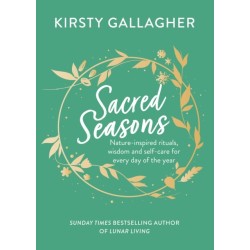 Sacred Seasons: Nature-inspired rituals, wisdom and self-care for every day of the year