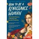 How to be a Renaissance Woman: The Untold History of Beauty and Female Creativity