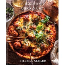 Half Baked Harvest Quick & Cozy: A Cookbook