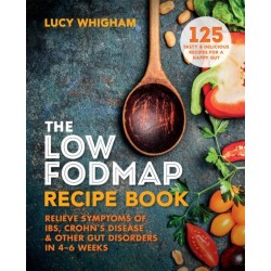 The Low-FODMAP Recipe Book: Relieve Symptoms of IBS, Crohn's Disease & Other Gut Disorders in 4–6 Weeks