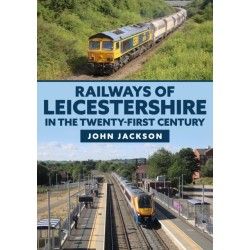 Railways of Leicestershire in the Twenty-first Century