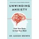 Unwinding Anxiety: Train Your Brain to Heal Your Mind