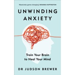Unwinding Anxiety: Train Your Brain to Heal Your Mind