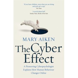 The Cyber Effect: A Pioneering Cyberpsychologist Explains How Human Behaviour Changes Online