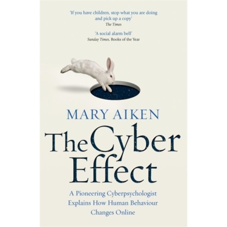 The Cyber Effect: A Pioneering Cyberpsychologist Explains How Human Behaviour Changes Online