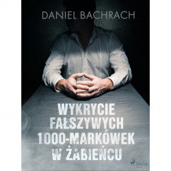 Wykrycie fałszywych 1000-markówek w Żabieńcu