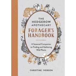 The Hedgerow Apothecary Forager's Handbook: A Seasonal Companion to Finding and Gathering Wild Plants