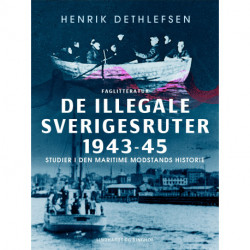 De illegale Sverigesruter 1943-45. Studier i den maritime modstands historie