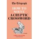 The Telegraph: How To Solve a Cryptic Crossword: Mastering cryptic crosswords made easy