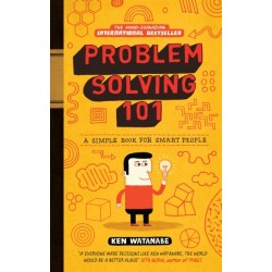 Problem Solving 101: A simple book for smart people
