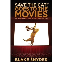 Save the Cat! Goes to the Movies: The Screenwriter's Guide to Every Story Ever Told