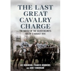 The Last Great Cavalry Charge: The Battle of the Silver Helmets, Halen 12 August 1914