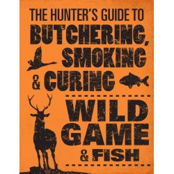 The Hunter's Guide to Butchering, Smoking and Curing Wild Game and Fish