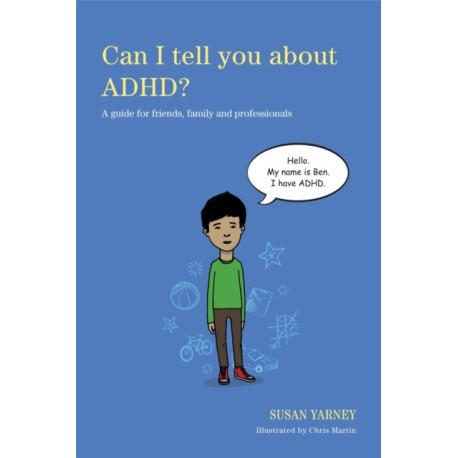 Can I tell you about ADHD?: A guide for friends, family and professionals