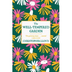 The Well-Tempered Garden: A New Edition Of The Gardening Classic