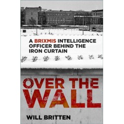 Over the Wall: A BRIXMIS Intelligence Officer Behind the Iron Curtain