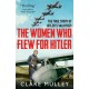 The Women Who Flew for Hitler: The True Story of Hitler's Valkyries
