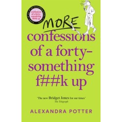 More Confessions of a Forty-Something F**k Up: The WTF AM I DOING NOW? Follow Up to the Runaway Bestseller