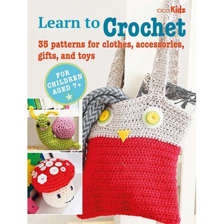 Children's Learn to Crochet Book: 35 Patterns for Clothes, Accessories, Gifts and Toys